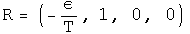 R =  (- epsilon over T, 1, 0, 0)