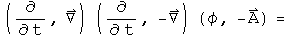 (d by dt, Del) acting on (d by dt, - Del) acting on (phi, - A) =