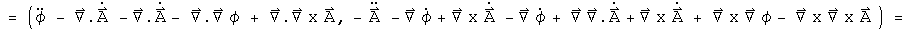 = (phi double dot - div A dot - div A dot + div Grad phi + div Curl A, - A double dot - Grad phi dot + d Curl A by dt - Grad phi dot + Grad div A + Curl A dot + Curl Grad phi - Curl Curl A) =
