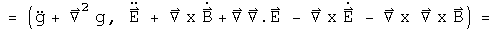 = (g double dot + Laplacian g, E double dot+ d Curl B by dt + Grad div E - Curl E dot - Curl Curl B) =