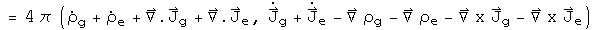 = 4 pi(rho sub g dot + rho sub e dot + div J sub g + div J sub e, J sub g dot + J sub e dot - Grad rho sub g - Grad rho sub e - Curl J sub g - Curl J sub e)
