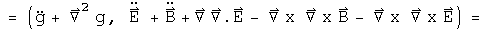 = (g double dot + Laplacian g, E double dot + B double dot + Grad div E - Curl Curl B - Curl Curl E) =