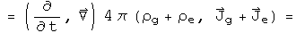 = (d by dt, - Del) acting on 4 pi (rho sub g + rho sub e, J sub g + J sub e) =