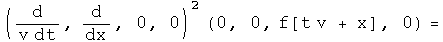 (1/v d by dt,d by dx, 0, 0) squared acting on (0, 0, f(t v + x), 0) =