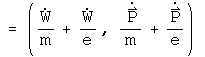 = (W dot over m + W dot over e, P dot over m + P dot over e)