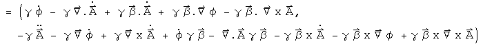 = (gamma phi dot - gamma div A dot + gamma Beta . Grad phi - gamma Beta . Curl A, - gamma A double dot - gamma Grad phi dot + gamma Curl A dot + phi dot gamma Beta - div A gamma Beta - gamma Beta Cross A dot - gamma Beta Cross Grad phi + gamma Beta Cross Curl A)