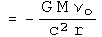 =-G M &nu; sub 0 over c squared  r