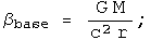 beta sub base = G M over c squared r