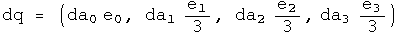dq = (da0 e0, da1 e1 over 3, da2 e2 over 3, da3 e3 over 3)