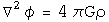 The Laplacian operator acing on phi equals four pi G rho.