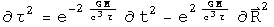 d tau squared equals the exponential of minus 2 G M over c cubed tau times d t squared minus the exponential of 2 G M over c cubed tau times d R squared