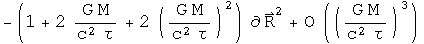 minus (one plus 2 G M over c squared tau plus 2 G M over c squared tau squared) times d R squared + higher ordered terms
