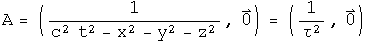 The potential A equals (1 over c squared t squared minus x squared minus y squared minus z squared, 0 3-vector) equals (1 over tau squared, 0 3-vector)