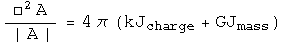 The D'Alembertian operator acing on A equals 4 pi (k J charge + G J mass).