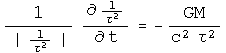 One over the absolute value of one over tau squared times the derivative of one over tau squared by dt equals minus G M over c squared tau squared.
