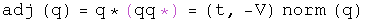 The adjoint of q equals q conjugated times its norm equals (t, -V) times (t squared plus V dot V).