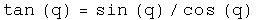 The tangent of q equals the sine of q times the inverse of the cosine of q