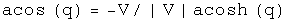 The arccosine of q equals minus V normalized to V times the hyperbolic arccosine of q.