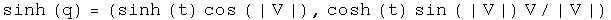 The hyperbolic sine of q equals (hyperbolic sin t cosine absolute value of V, hyperbolic cosine t sine of the absolute value of V times V normalized to V)