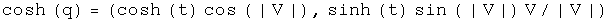 The hyperbolic cosine of q equals (hyperbolic cos t cosine absolute value of V, hyperbolic sine t sine of the absolute value of V times V normalized to V)