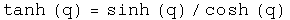 The hyperbolic tangent of q equals the hyperbolic sine of q times the inverse of the hyperbolic cosine of q