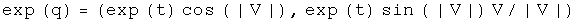 The exponential of q equals (e to the t cosine absolute value of V, e to the t sine of the absolute value of V times V normalized to V)