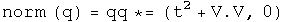 The norm of q equals q times its conjugate equals (t squared plus V dot V, 0)