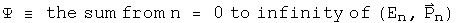 psi is defined to be the sum from n = 0 to infinity of (E sub n, P sub n)