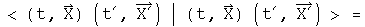 <(t, X)(t prime, X prime) | (t, X)(t prime, X prime)> =