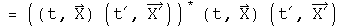 = ((t, X) times (t prime, X prime)) conjugated times (t, X) times (t prime, X prime) =