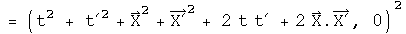 = (t squared  + t prime squared + X squared + X prime squared + 2 t t prime + 2X dot X, 0) squared 