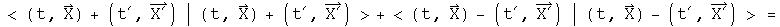<(t, X) + (t prime, X prime) | (t, X)+ (t prime, X prime)> + <(t, X) - (t prime, X prime) | (t, X) - (t prime, X prime)> =