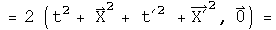 = 2 (t squared + X squared + t prime squared  + X prime squared , 0) =