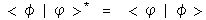 <phi | phi> conjugated = <phi | phi>