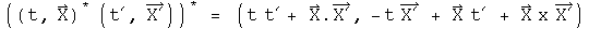 ((t, X) conjugated times (t prime, X prime))conjugated = (t t prime+ X dot X prime, -t X prime + t prime X + X cross X prime)