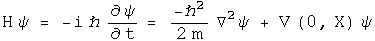The hamiltonian operator acting on psi = -i h bar phi dot = -h bar squared  over 2 m  Laplacian psi + the potential V(0, X) psi