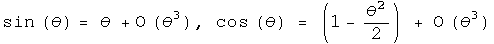 sine theta = theta + errors of the order of theta cubed, cosine theta = 1 - theta squared over 2 + errors of the order of theta cubed