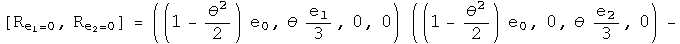 The commutator of a rotation around e1, rotation around e2 = ((1 - theta squared over 2) e0, theta e1 over 3, 0, 0) times ((1 - theta squared over 2) e0, 0, theta e2 over 3, 0) -