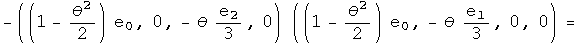  - ((1 - theta squared over 2) e0, 0, - theta e2 over 3, 0) times ((1 - theta squared over 2) e0, - theta e1 over 3, 0, 0) =
