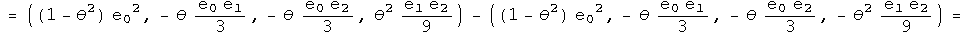 = ((1 - theta squared) e0 squared, - theta e0 e1 over 3, - theta e0 e2 over 3, theta squared e1 e2 over 9) - ((1 - theta squared) e0 squared, - theta e0 e1 over 3, - theta e0 e2 over 3, - theta squared e1 e2 over 9) =