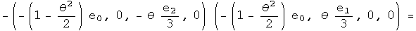 - (-(1 - theta squared over 2) e0, 0, - theta e2 over 3, 0) times (-(1 - theta squared over 2) e0, theta e1 over 3, 0, 0) =