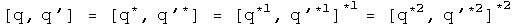 The commutator of q, q prime = the commutator of q conjugate, q prime conjugated = the first conjugate of the commutator of q first conjugated, q prime first conjugated = the second conjugate of the commutator of q second conjugated, q prime second conjugated