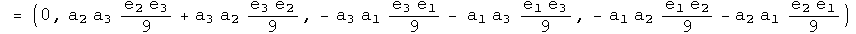 = (0, a2 a3 e2 e3 over 9 + a3 a2 e3 e2 over 9, - a3 a1 e3 e1 over 9 - a1 a3 e1 e3 over 9, - a1 a2 e1 e2 over 9 - a2 a1 e2 e1 over 9)