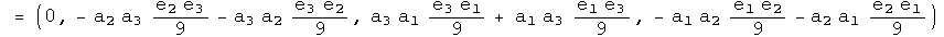 = (0, a2 a3 e2 e3 over 9 + a3 a2 e3 e2 over 9, - a3 a1 e3 e1 over 9 - a1 a3 e1 e3 over 9, - a1 a2 e1 e2 over 9 - a2 a1 e2 e1 over 9)