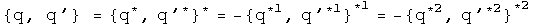 The anti-commutator of q, q prime = the conjugate of the anti-commutator of q conjugated, q prime conjugated = - the first conjugate of the anti-commutator of q first conjugated, q prime first conjugated = - the anti-commutator of q second conjugated, q prime second conjugated