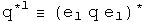 q*1 is defined to be (e1 q e1)*