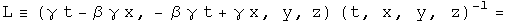 L is defined to be (gamma t - beta gamma x,  - beta gamma t + gamma x, y, z) times (t, x, y, z) inverted =