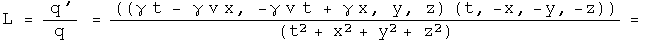 L = q prime over q = (gamma t - gamma v x, -gamma v t + gamma x, y, z) times (t, -x, -y, -z) over (t squared + x squared + y squared + z squared ) =